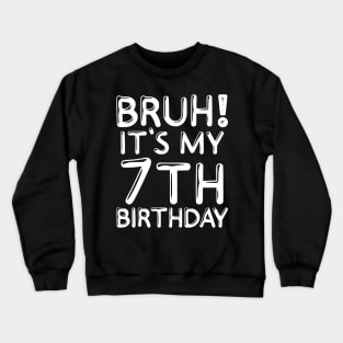 Bruh It's My 7th Birthday Shirt Kids 7 Years Old Funny Birthday Party Crewneck Sweatshirt